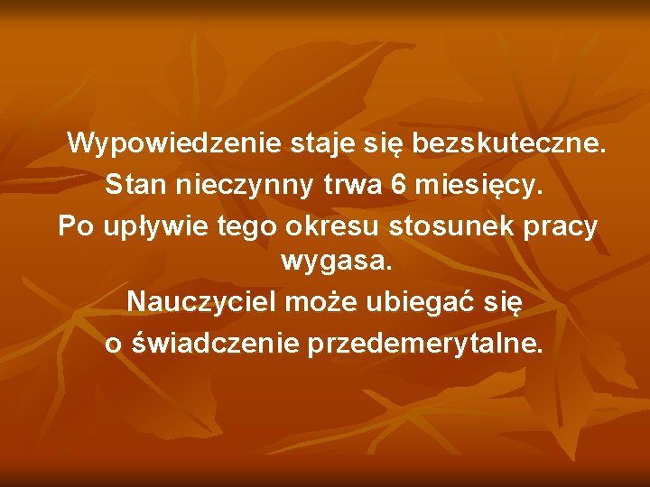 Wypowiedzenie staje się bezskuteczne. Stan nieczynny trwa 6 miesięcy. Po upływie tego okresu stosunek