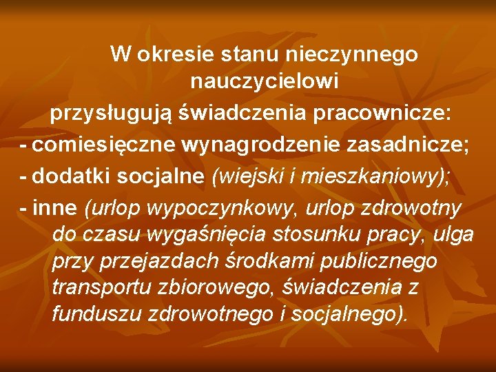 W okresie stanu nieczynnego nauczycielowi przysługują świadczenia pracownicze: - comiesięczne wynagrodzenie zasadnicze; - dodatki