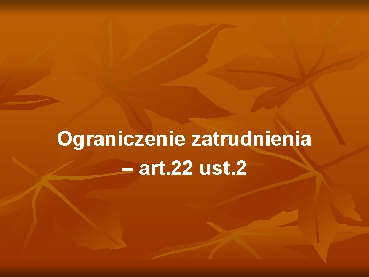 Ograniczenie zatrudnienia – art. 22 ust. 2 