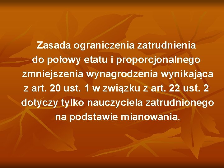 Zasada ograniczenia zatrudnienia do połowy etatu i proporcjonalnego zmniejszenia wynagrodzenia wynikająca z art. 20