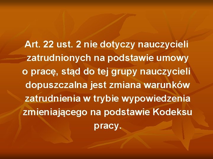 Art. 22 ust. 2 nie dotyczy nauczycieli zatrudnionych na podstawie umowy o pracę, stąd