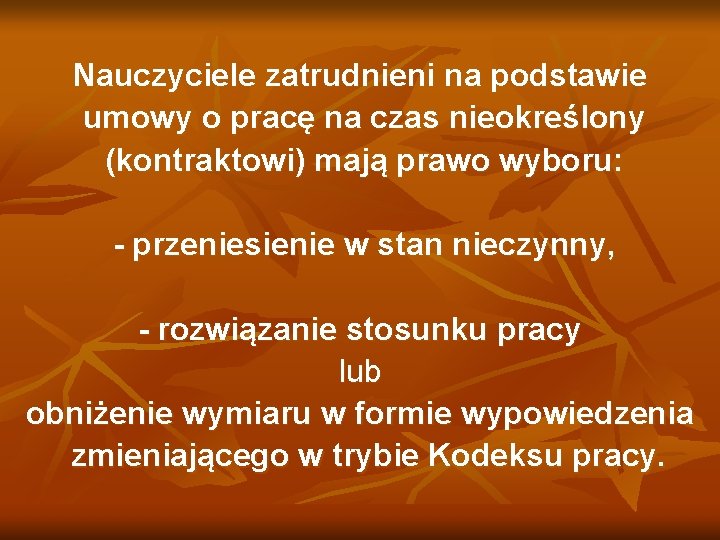 Nauczyciele zatrudnieni na podstawie umowy o pracę na czas nieokreślony (kontraktowi) mają prawo wyboru: