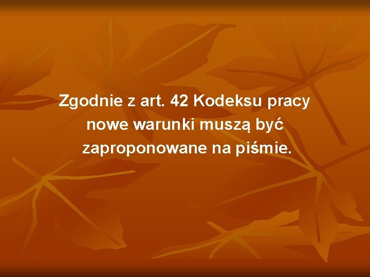 Zgodnie z art. 42 Kodeksu pracy nowe warunki muszą być zaproponowane na piśmie. 