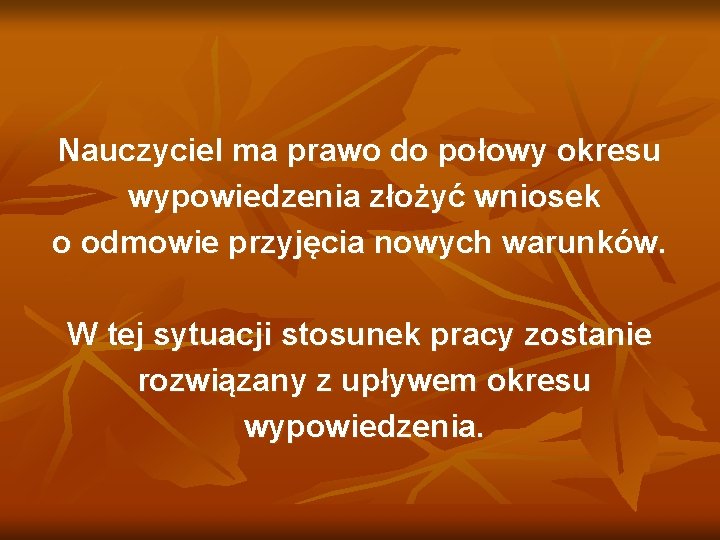 Nauczyciel ma prawo do połowy okresu wypowiedzenia złożyć wniosek o odmowie przyjęcia nowych warunków.