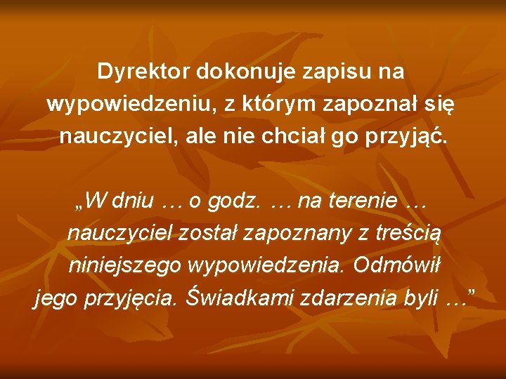 Dyrektor dokonuje zapisu na wypowiedzeniu, z którym zapoznał się nauczyciel, ale nie chciał go