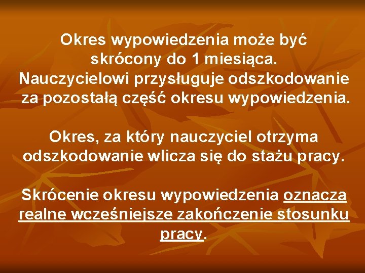 Okres wypowiedzenia może być skrócony do 1 miesiąca. Nauczycielowi przysługuje odszkodowanie za pozostałą część