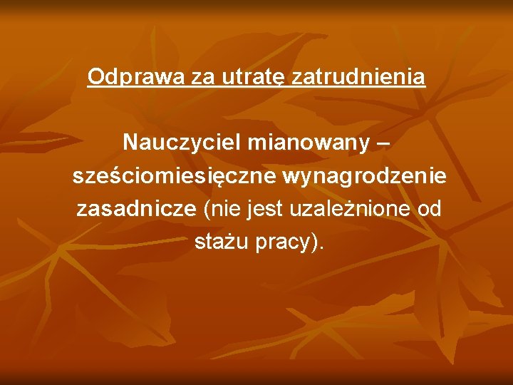 Odprawa za utratę zatrudnienia Nauczyciel mianowany – sześciomiesięczne wynagrodzenie zasadnicze (nie jest uzależnione od