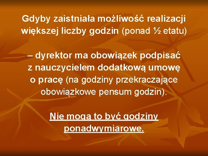 Gdyby zaistniała możliwość realizacji większej liczby godzin (ponad ½ etatu) – dyrektor ma obowiązek