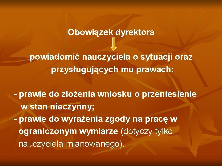 Obowiązek dyrektora powiadomić nauczyciela o sytuacji oraz przysługujących mu prawach: - prawie do złożenia