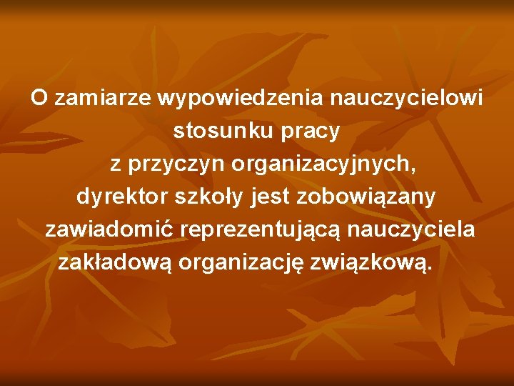 O zamiarze wypowiedzenia nauczycielowi stosunku pracy z przyczyn organizacyjnych, dyrektor szkoły jest zobowiązany zawiadomić