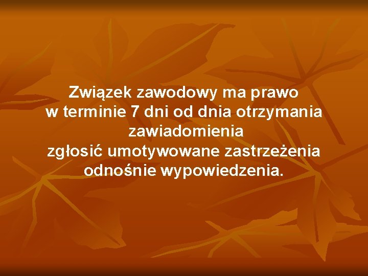 Związek zawodowy ma prawo w terminie 7 dni od dnia otrzymania zawiadomienia zgłosić umotywowane