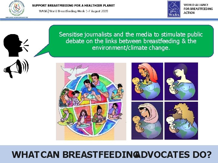 Sensitise journalists and the media to stimulate public debate on the links between breastfeeding