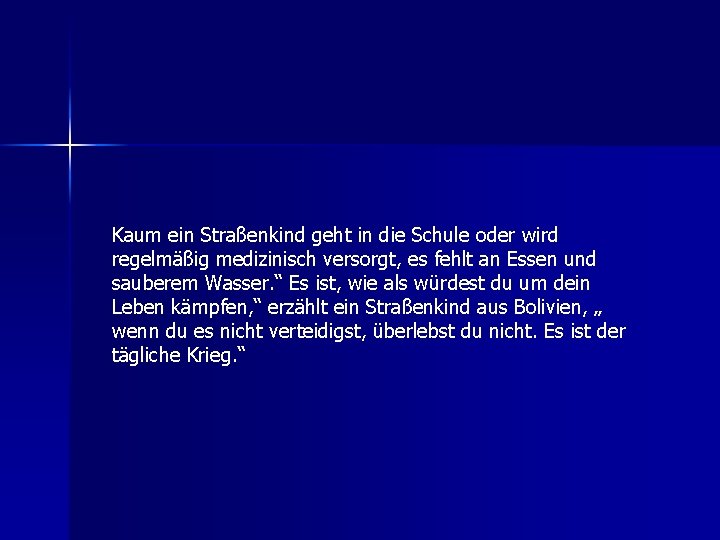 Kaum ein Straßenkind geht in die Schule oder wird regelmäßig medizinisch versorgt, es fehlt