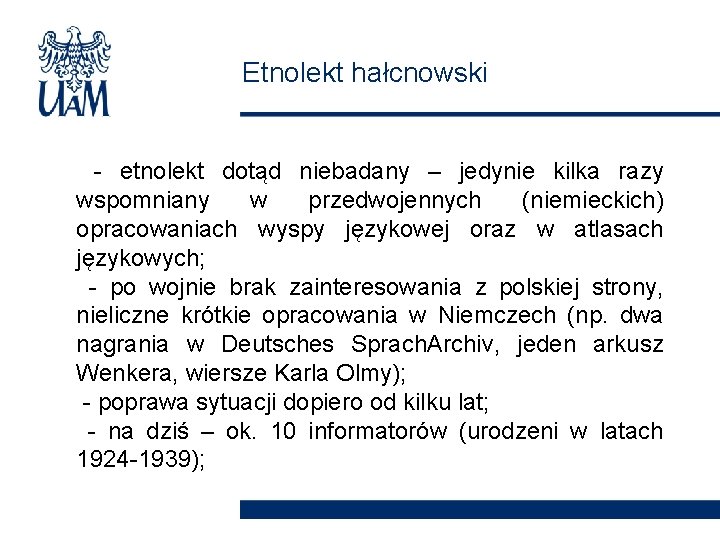 Etnolekt hałcnowski - etnolekt dotąd niebadany – jedynie kilka razy wspomniany w przedwojennych (niemieckich)