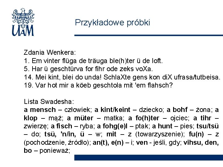 Przykładowe próbki Zdania Wenkera: 1. Em vinter flüga de träuga ble(h)ter ü de loft.