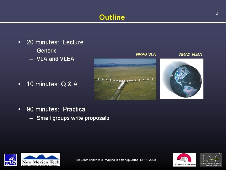 2 Outline • 20 minutes: Lecture – Generic – VLA and VLBA NRAO VLA