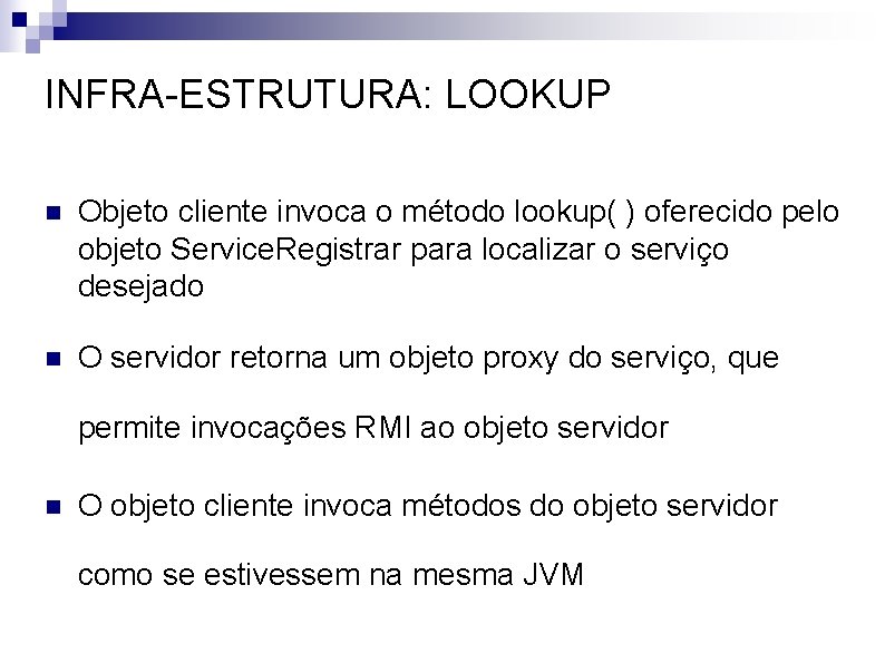 INFRA-ESTRUTURA: LOOKUP n Objeto cliente invoca o método lookup( ) oferecido pelo objeto Service.