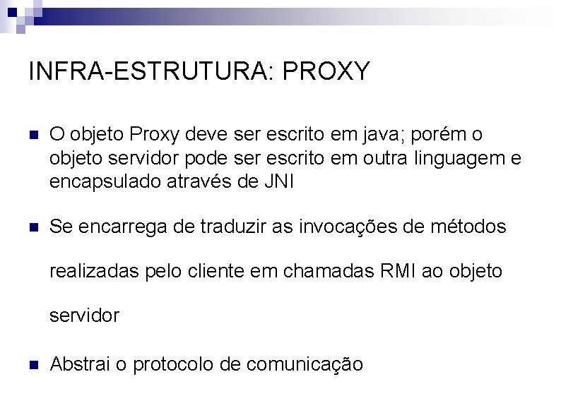 INFRA-ESTRUTURA: PROXY n O objeto Proxy deve ser escrito em java; porém o objeto