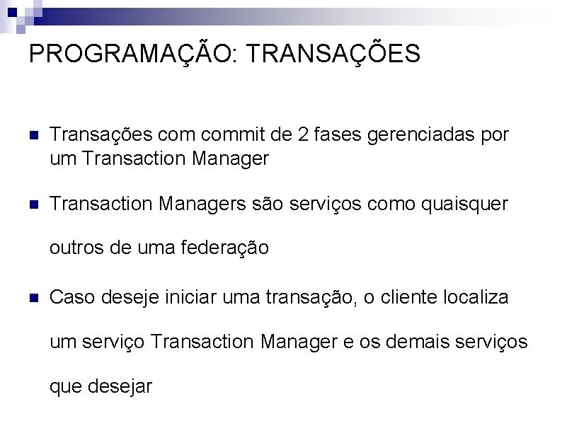 PROGRAMAÇÃO: TRANSAÇÕES n Transações commit de 2 fases gerenciadas por um Transaction Manager n