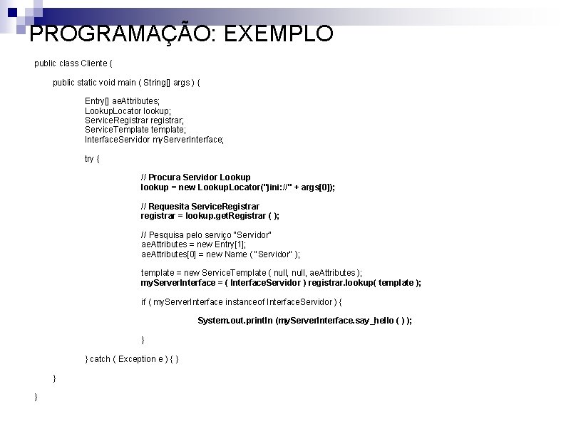 PROGRAMAÇÃO: EXEMPLO public class Cliente { public static void main ( String[] args )