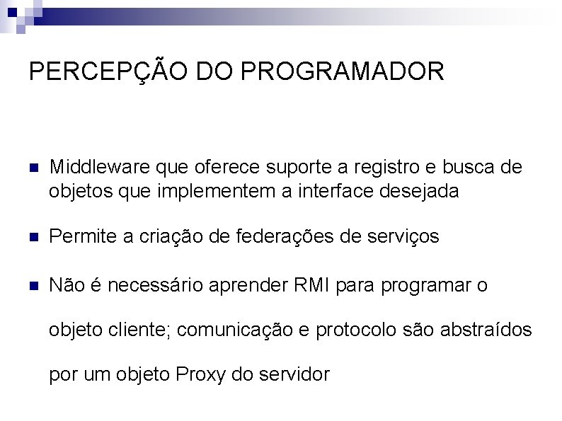 PERCEPÇÃO DO PROGRAMADOR n Middleware que oferece suporte a registro e busca de objetos