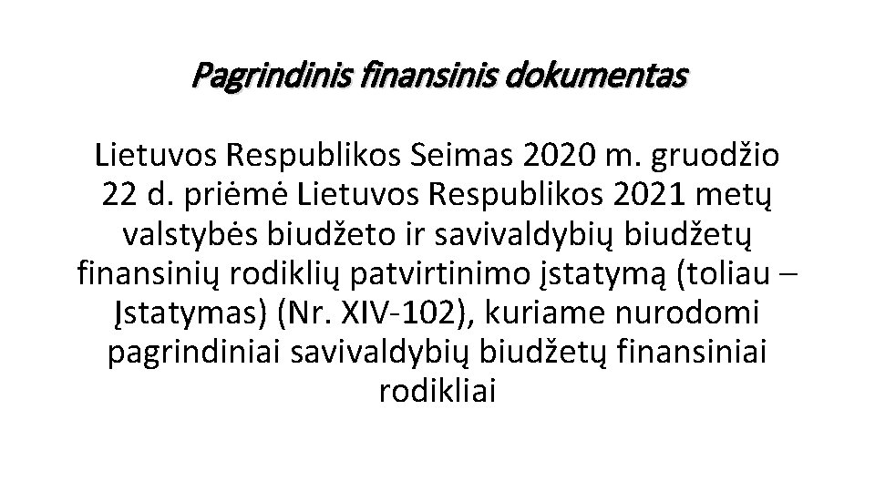 Pagrindinis finansinis dokumentas Lietuvos Respublikos Seimas 2020 m. gruodžio 22 d. priėmė Lietuvos Respublikos