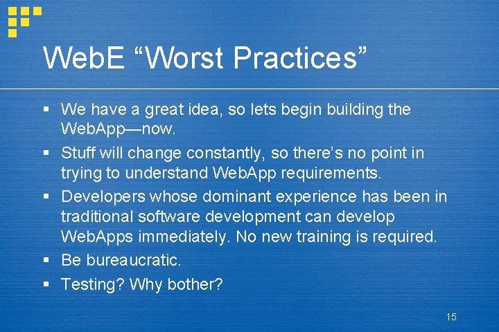 Web. E “Worst Practices” § We have a great idea, so lets begin building Web. E “Worst Practices” § We have a great idea, so lets begin building