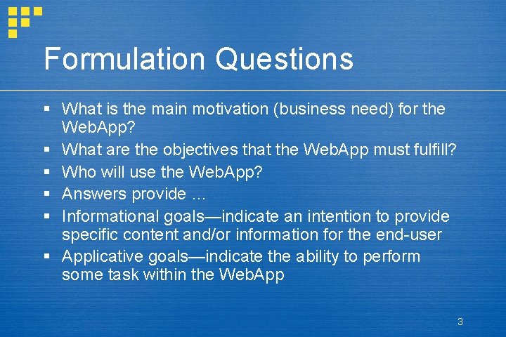 Formulation Questions § What is the main motivation (business need) for the Web. App? Formulation Questions § What is the main motivation (business need) for the Web. App?