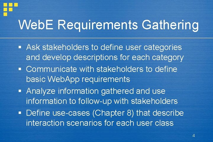 Web. E Requirements Gathering § Ask stakeholders to define user categories and develop descriptions Web. E Requirements Gathering § Ask stakeholders to define user categories and develop descriptions