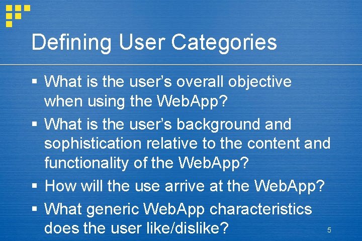 Defining User Categories § What is the user’s overall objective when using the Web. Defining User Categories § What is the user’s overall objective when using the Web.