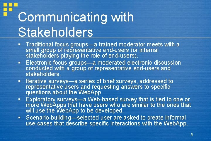 Communicating with Stakeholders § Traditional focus groups—a trained moderator meets with a small group Communicating with Stakeholders § Traditional focus groups—a trained moderator meets with a small group