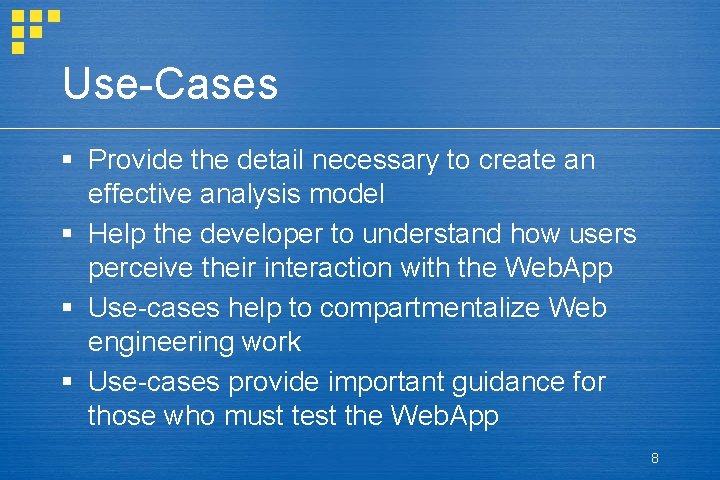 Use-Cases § Provide the detail necessary to create an effective analysis model § Help Use-Cases § Provide the detail necessary to create an effective analysis model § Help