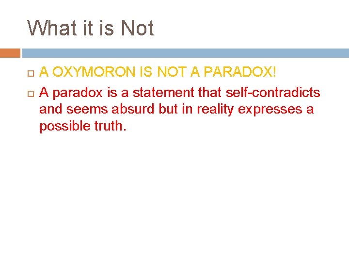What it is Not A OXYMORON IS NOT A PARADOX! A paradox is a