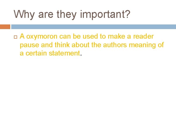 Why are they important? A oxymoron can be used to make a reader pause