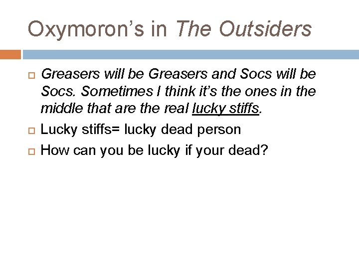 Oxymoron’s in The Outsiders Greasers will be Greasers and Socs will be Socs. Sometimes