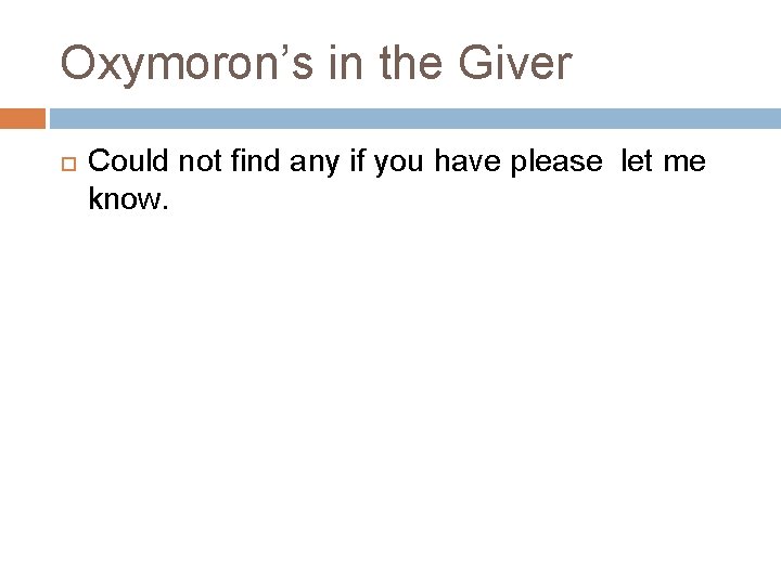 Oxymoron’s in the Giver Could not find any if you have please let me