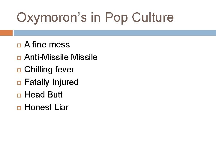 Oxymoron’s in Pop Culture A fine mess Anti-Missile Chilling fever Fatally Injured Head Butt