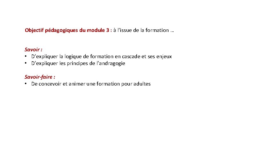 Objectif pédagogiques du module 3 : à l’issue de la formation … Savoir :
