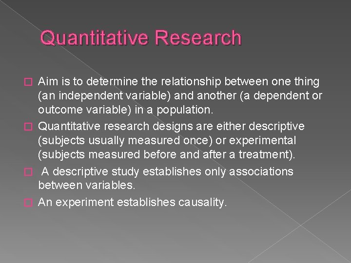 Quantitative Research Aim is to determine the relationship between one thing (an independent variable)