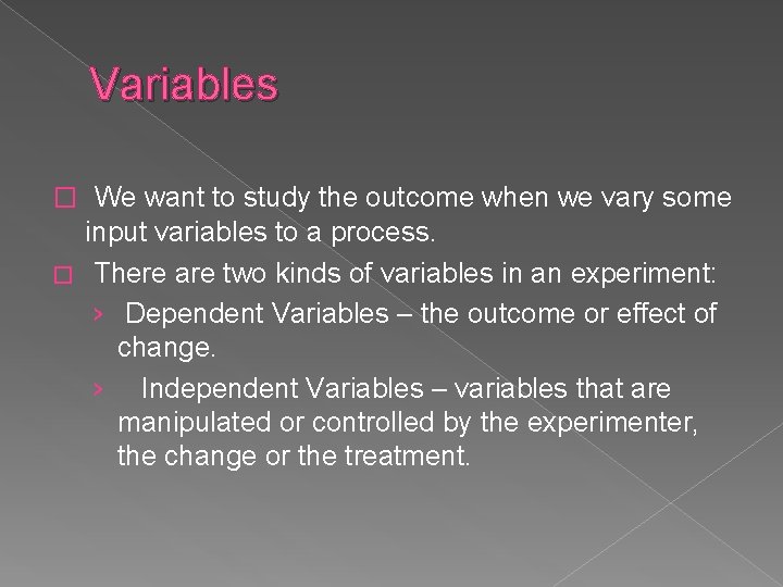 Variables � We want to study the outcome when we vary some input variables