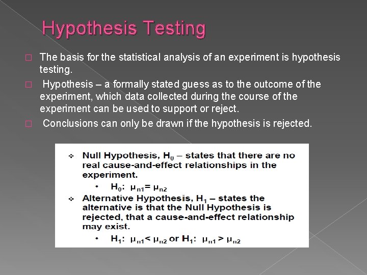 Hypothesis Testing The basis for the statistical analysis of an experiment is hypothesis testing.