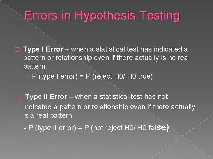 Errors in Hypothesis Testing � Type I Error – when a statistical test has