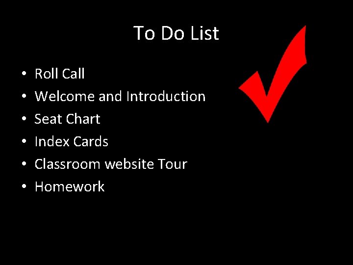 To Do List • • • Roll Call Welcome and Introduction Seat Chart Index
