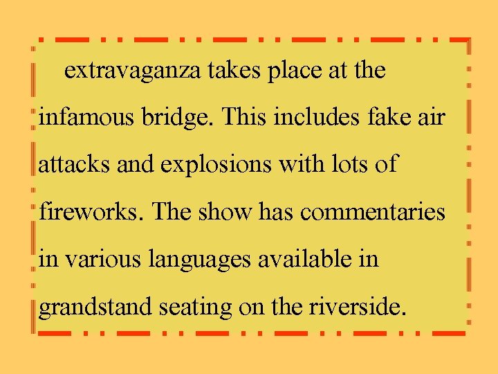 extravaganza takes place at the infamous bridge. This includes fake air attacks and explosions