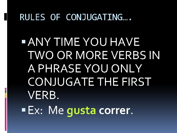 RULES OF CONJUGATING…. ANY TIME YOU HAVE TWO OR MORE VERBS IN A PHRASE
