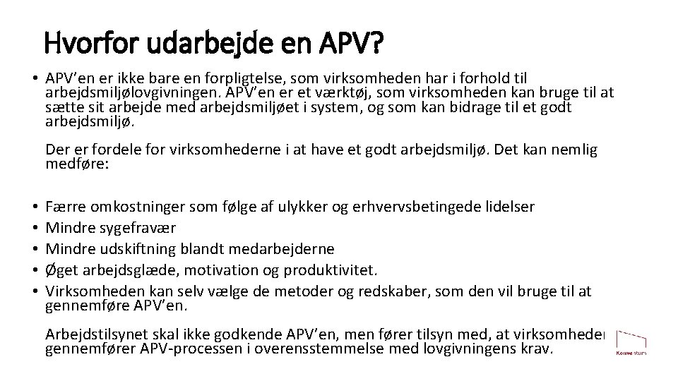 Hvorfor udarbejde en APV? • APV’en er ikke bare en forpligtelse, som virksomheden har
