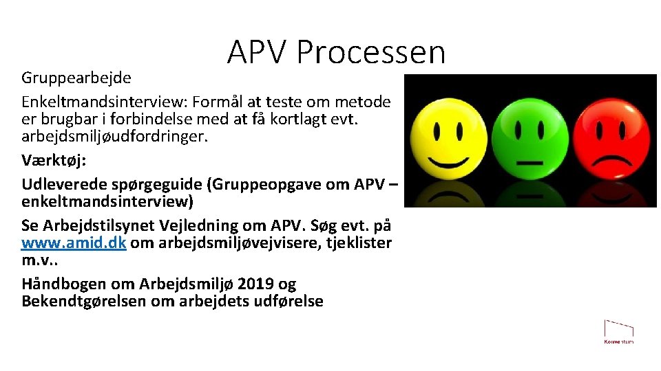 APV Processen Gruppearbejde Enkeltmandsinterview: Formål at teste om metode er brugbar i forbindelse med