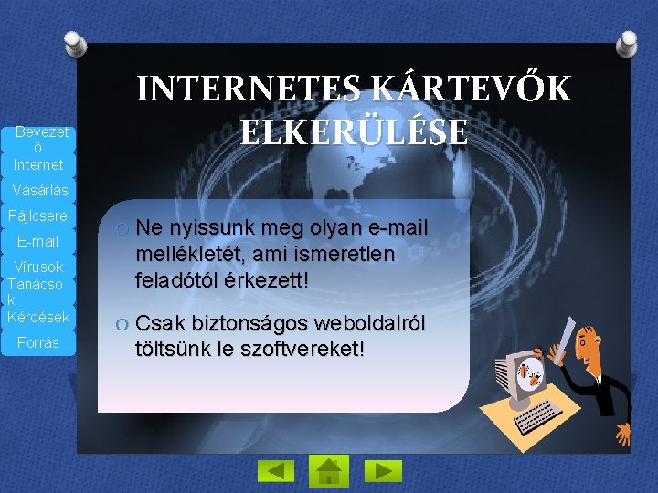 Bevezet ő Internet INTERNETES KÁRTEVŐK ELKERÜLÉSE Vásárlás Fájlcsere E-mail Vírusok Tanácso k Kérdések Forrás