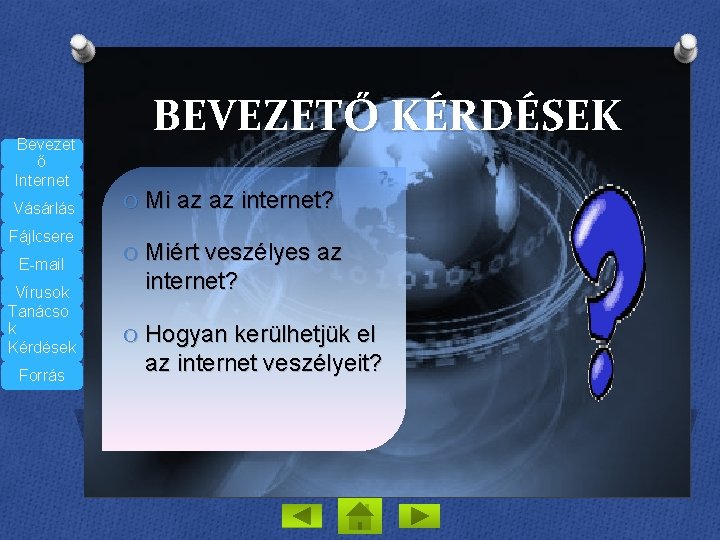 Bevezet ő Internet Vásárlás Fájlcsere E-mail Vírusok Tanácso k Kérdések Forrás BEVEZETŐ KÉRDÉSEK O