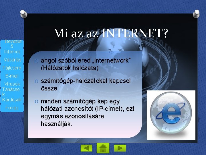 Bevezet ő Internet Vásárlás Fájlcsere E-mail Vírusok Tanácso k Kérdések Forrás Mi az az